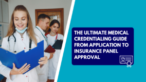 A group of medical professionals in white coats reviewing documents, featuring the title "The Ultimate Medical Credentialing Guide: From Application to Insurance Panel Approval."