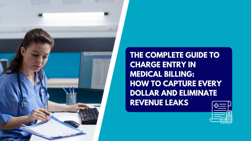 A female medical professional in blue scrubs reviewing patient documents at a desk, with a title on the right that reads: 'THE COMPLETE GUIDE TO CHARGE ENTRY IN MEDICAL BILLING: HOW TO CAPTURE EVERY DOLLAR AND ELIMINATE REVENUE LEAKS