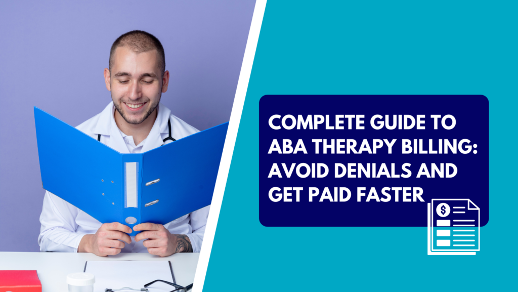 A smiling male healthcare professional in a white coat looking at a blue medical binder. The image features a split-screen design with a teal right side containing a dark blue box with white text that reads 'COMPLETE GUIDE TO ABA THERAPY BILLING: AVOID DENIALS AND GET PAID FASTER' and a small icon of a billing invoice.