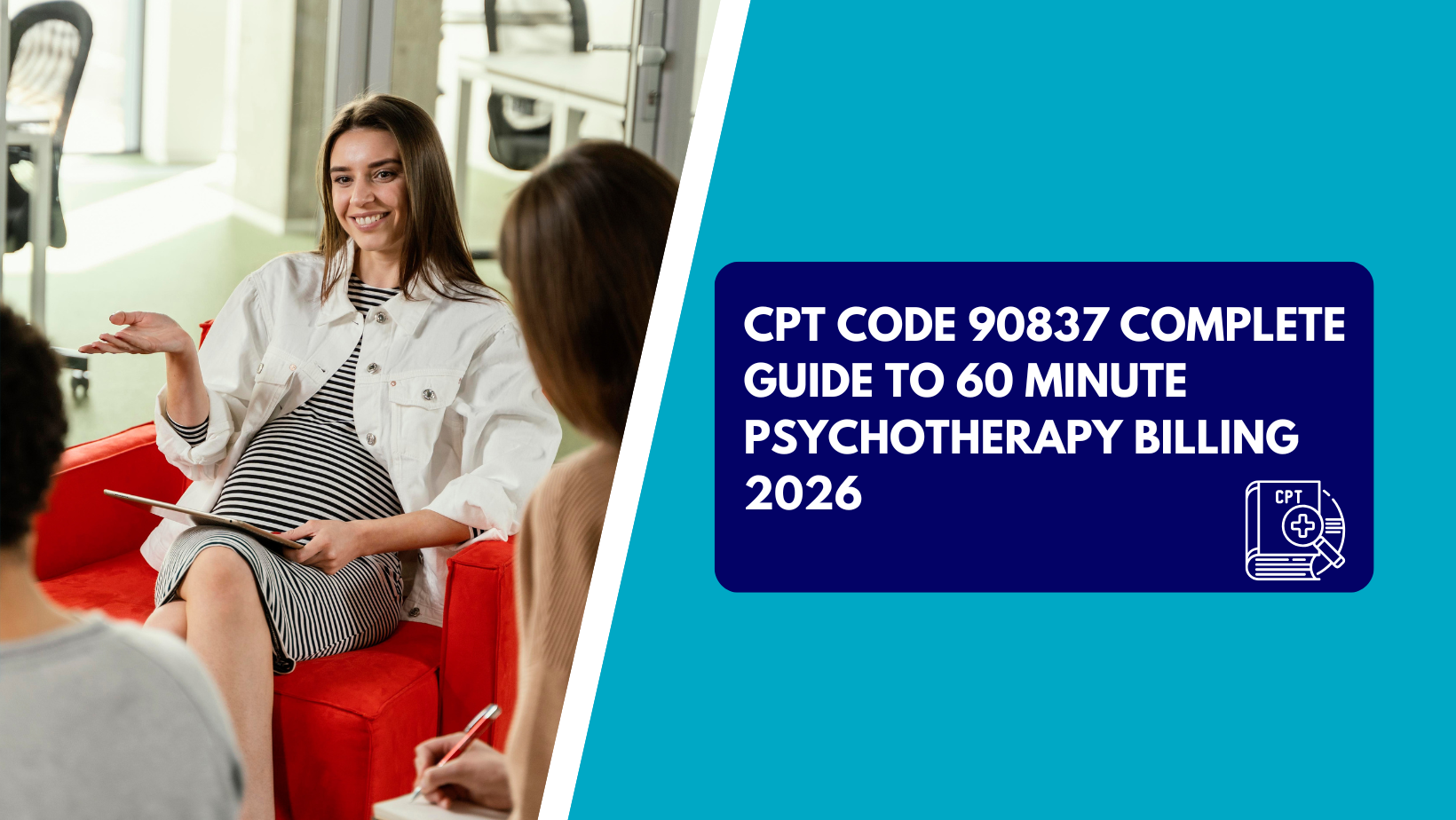CPT Code 90837: Complete Guide to 60 Minute Psychotherapy Billing