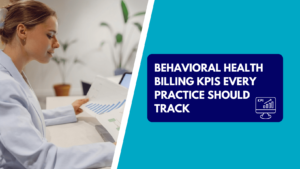 A healthcare administrator reviewing financial charts, alongside a graphic banner reading "Behavioral Health Billing KPIs Every Practice Should Track."