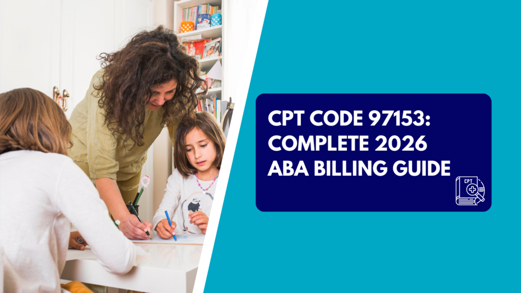 A woman with curly hair leaning over a white table to help two young children drawing with markers. The right half features a teal background with a dark blue box reading "CPT CODE 97153: COMPLETE 2026 ABA BILLING GUIDE" next to a CPT code book graphic.