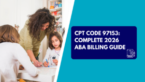 A woman with curly hair leaning over a white table to help two young children drawing with markers. The right half features a teal background with a dark blue box reading "CPT CODE 97153: COMPLETE 2026 ABA BILLING GUIDE" next to a CPT code book graphic.