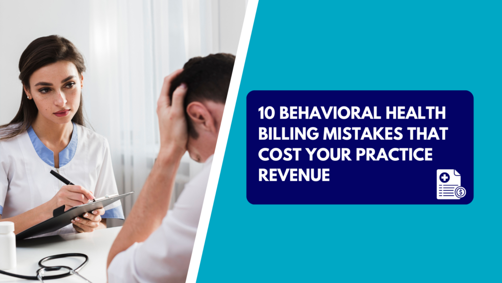 A female healthcare professional holding a pen and clipboard while looking at a distressed male patient holding his head. The right half features a teal background with a dark blue text box reading "10 BEHAVIORAL HEALTH BILLING MISTAKES THAT COST YOUR PRACTICE REVENUE" next to a medical claim icon.