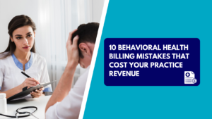 A female healthcare professional holding a pen and clipboard while looking at a distressed male patient holding his head. The right half features a teal background with a dark blue text box reading "10 BEHAVIORAL HEALTH BILLING MISTAKES THAT COST YOUR PRACTICE REVENUE" next to a medical claim icon.
