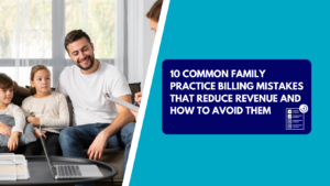 A father and his two young children sit on a couch during a home medical visit while a provider writes on a clipboard. The right side features a teal background with a dark blue text box reading "10 COMMON FAMILY PRACTICE BILLING MISTAKES THAT REDUCE REVENUE AND HOW TO AVOID THEM" next to a checklist icon showing errors.