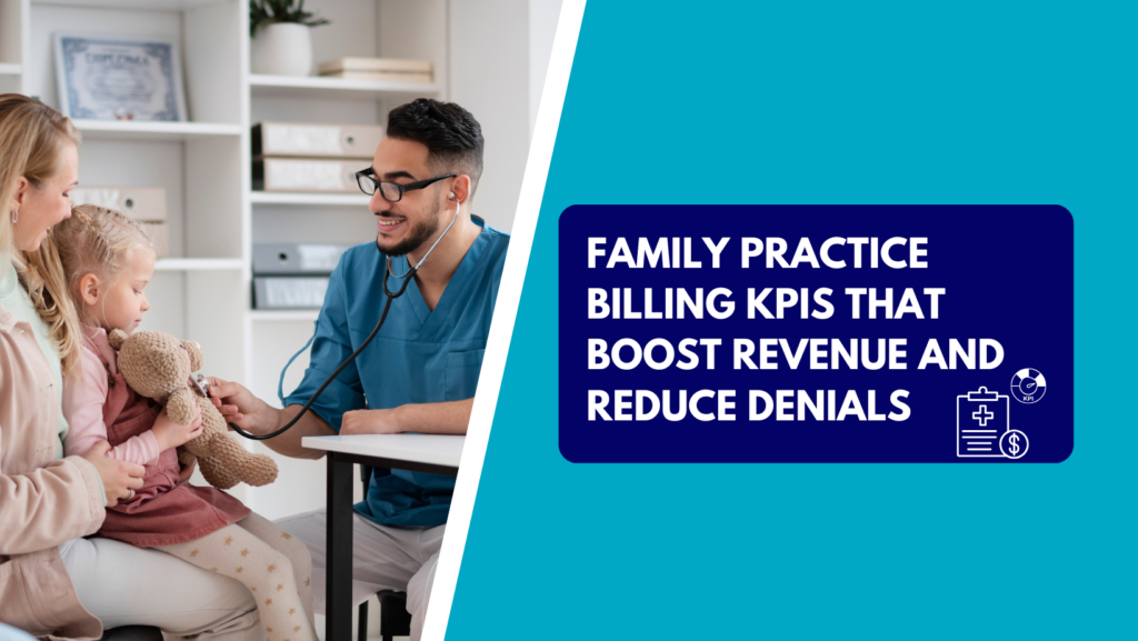 A smiling male doctor in blue scrubs playfully uses his stethoscope on a teddy bear held by a young girl sitting on her mother's lap. The right side features a teal background with a dark blue text box reading "FAMILY PRACTICE BILLING KPIS THAT BOOST REVENUE AND REDUCE DENIALS" next to a medical clipboard and dollar sign icon.