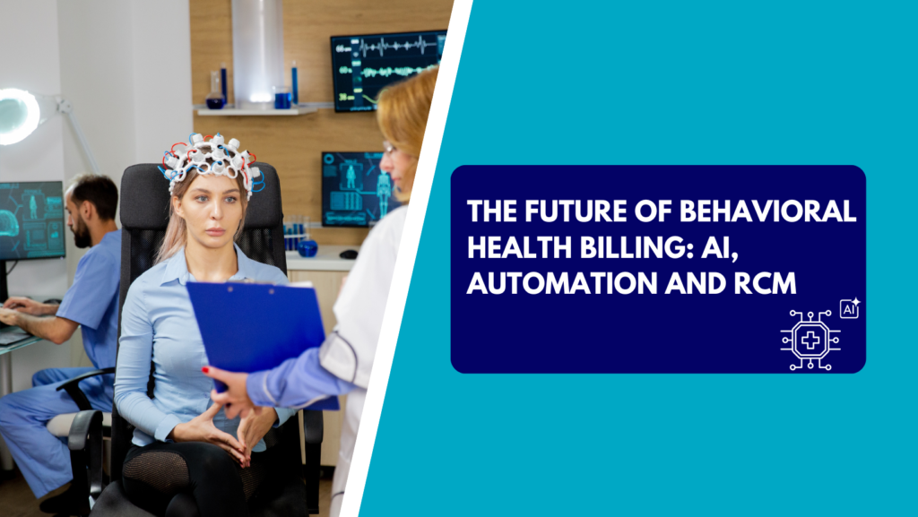 A woman wearing an EEG sensors headset sits in a clinical chair while a doctor holds a blue clipboard in front of her. The right side features a teal background with a dark blue text box reading "THE FUTURE OF BEHAVIORAL HEALTH BILLING: AI, AUTOMATION AND RCM" next to a digital AI circuit board icon.