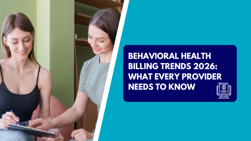 A smiling practitioner points to a clipboard while assisting a young woman writing on a form in a bright clinic setting. The right side features a teal background with a dark blue text box reading "BEHAVIORAL HEALTH BILLING TRENDS 2026: WHAT EVERY PROVIDER NEEDS TO KNOW" next to a computer monitor billing icon.