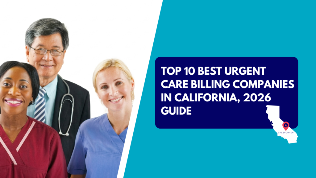 A diverse group of healthcare professionals, including an Asian doctor with a stethoscope and two female nurses in maroon and blue scrubs, smiling against a white background. The right side features a teal section with a dark blue text box reading "TOP 10 BEST URGENT CARE BILLING COMPANIES IN CALIFORNIA, 2026 GUIDE" above a white map silhouette of California labeled with a pin.