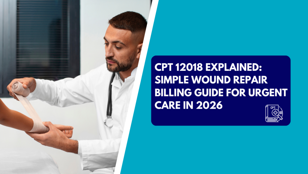 A male healthcare professional wearing a white lab coat and stethoscope carefully wrapping a beige compression bandage around a patient's forearm in a medical clinic. The right side features a teal background with a dark blue text box reading "CPT 12018 EXPLAINED: SIMPLE WOUND REPAIR BILLING GUIDE FOR URGENT CARE IN 2026" next to a CPT book icon.