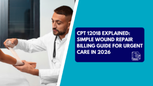 A male healthcare professional wearing a white lab coat and stethoscope carefully wrapping a beige compression bandage around a patient's forearm in a medical clinic. The right side features a teal background with a dark blue text box reading "CPT 12018 EXPLAINED: SIMPLE WOUND REPAIR BILLING GUIDE FOR URGENT CARE IN 2026" next to a CPT book icon.