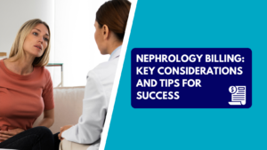 A blonde female patient in a orange shirt sitting across from a healthcare provider in a white lab coat during a medical consultation. The right side features a teal section with a dark blue text box reading "NEPHROLOGY BILLING: KEY CONSIDERATIONS AND TIPS FOR SUCCESS" next to a billing document icon with a dollar sign.