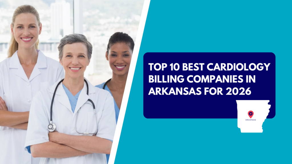 Three diverse female medical professionals—a doctor with short hair and a stethoscope in front, flanked by two smiling colleagues in lab coats and blue scrubs. The right side features a teal background with a dark blue text box reading "TOP 10 BEST CARDIOLOGY BILLING COMPANIES IN ARKANSAS FOR 2026" above a white silhouette map of Arkansas with a location pin.