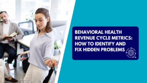 A woman standing in a modern office holding a smartphone while pointing a pen during a team meeting, with a colleague taking notes in the background. The right side features a teal section with a dark blue text box reading "BEHAVIORAL HEALTH REVENUE CYCLE METRICS: HOW TO IDENTIFY AND FIX HIDDEN PROBLEMS" next to a process gear icon.
