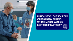 A female nurse wearing blue scrubs, a face mask, and medical gloves holding a tablet displaying a heart diagram while explaining it to a senior man sitting on an examination table. The right side features a teal section with a dark blue text box reading "IN HOUSE VS. OUTSOURCED CARDIOLOGY BILLING: WHICH MODEL WORKS BEST FOR PRACTICES?" next to a computer monitor billing icon.