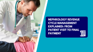 A male physician wearing a lab coat and stethoscope performing a physical examination by palpating a patient's abdomen. The right side features a teal section with a dark blue text box reading "NEPHROLOGY REVENUE CYCLE MANAGEMENT EXPLAINED: FROM PATIENT VISIT TO FINAL PAYMENT" with an invoice and dollar sign icon.