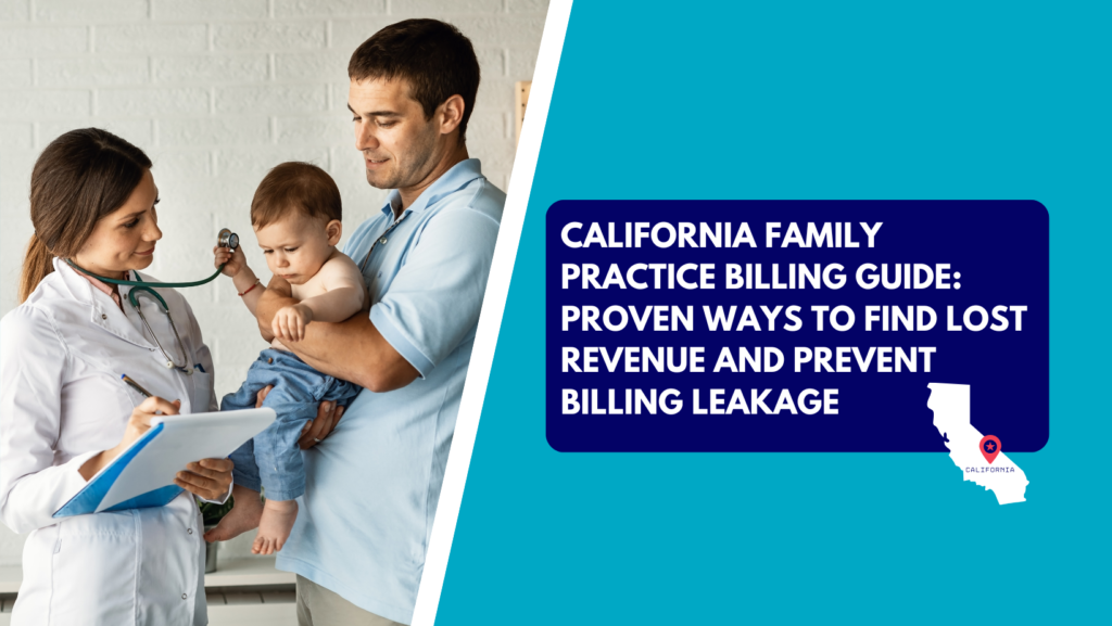 A female doctor in a white coat holding a clipboard and using a stethoscope to examine a toddler who is being held by his father in a clinic setting. The right side features a teal section with a dark blue text box reading "CALIFORNIA FAMILY PRACTICE BILLING GUIDE: PROVEN WAYS TO FIND LOST REVENUE AND PREVENT BILLING LEAKAGE" alongside a silhouette map of California marked with a red pin.