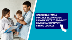 A female doctor in a white coat holding a clipboard and using a stethoscope to examine a toddler who is being held by his father in a clinic setting. The right side features a teal section with a dark blue text box reading "CALIFORNIA FAMILY PRACTICE BILLING GUIDE: PROVEN WAYS TO FIND LOST REVENUE AND PREVENT BILLING LEAKAGE" alongside a silhouette map of California marked with a red pin.