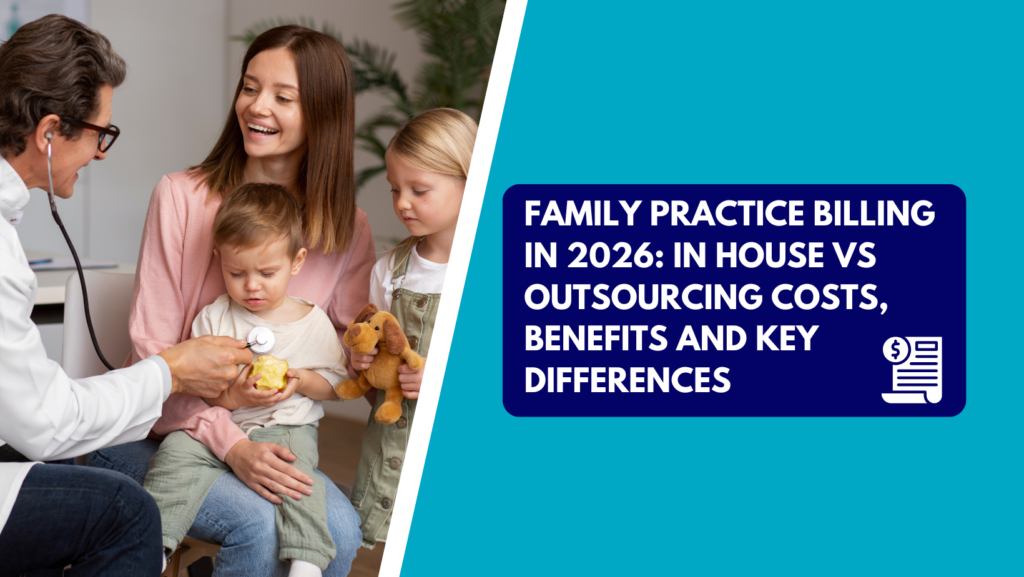 A family physician using a stethoscope to listen to a young boy's chest while he sits on his mother's lap, with his young sister standing nearby holding a stuffed animal. The right side features a teal section with a dark blue text box reading "FAMILY PRACTICE BILLING IN 2026: IN HOUSE VS OUTSOURCING COSTS, BENEFITS AND KEY DIFFERENCES" next to a billing document icon.