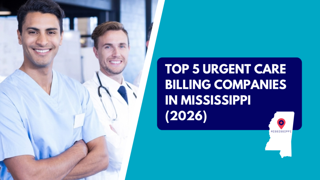 A smiling male healthcare provider in light blue scrubs standing with arms folded beside a colleague in a white lab coat, tie, and stethoscope. The right side features a teal section with a dark blue text box reading "TOP 5 URGENT CARE BILLING COMPANIES IN MISSISSIPPI (2026)" above a white silhouette map of Mississippi marked with a red location pin.