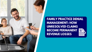 A female medical professional holding a pen and clipboard speaking with a smiling father and his young daughter seated on a couch near a coffee table with an open laptop. The right side features a teal background with a dark blue text box reading "FAMILY PRACTICE DENIAL MANAGEMENT: HOW UNRESOLVED CLAIMS BECOME PERMANENT REVENUE LOSSES" next to a medical document icon with an "X" mark indicating a denied claim.