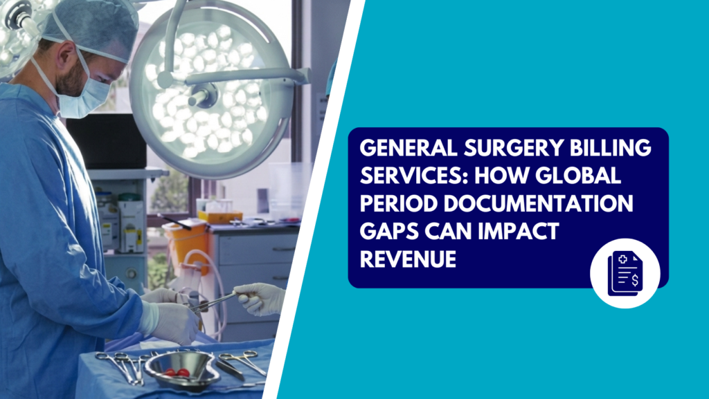 A male surgeon wearing a surgical cap, mask, and blue gown handling sterile instruments at an operating table beneath bright surgical lights. The right side features a teal section with a dark blue text box reading "GENERAL SURGERY BILLING SERVICES: HOW GLOBAL PERIOD DOCUMENTATION GAPS CAN IMPACT REVENUE" above a circular white icon showing a medical document and dollar sign.
