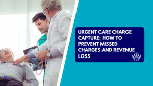 An older male physician in a white coat placing his hand on an elderly patient's chest while a younger male medical assistant in green scrubs holds a stethoscope beside him. The right side features a teal section with a dark blue text box reading "URGENT CARE CHARGE CAPTURE: HOW TO PREVENT MISSED CHARGES AND REVENUE LOSS" next to an icon of hands holding a dollar coin.