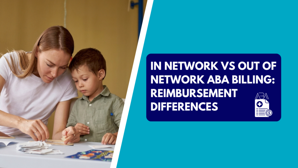 A therapist or educator working on learning activities with a young child, alongside a graphic banner reading "In Network vs Out of Network ABA Billing: Reimbursement Differences."