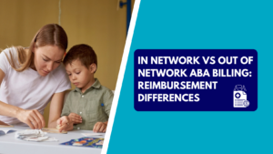 A therapist or educator working on learning activities with a young child, alongside a graphic banner reading "In Network vs Out of Network ABA Billing: Reimbursement Differences."