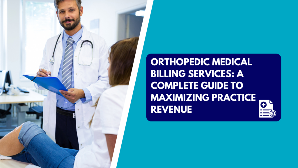 An orthopedic doctor holding a clipboard while examining a patient's knee in an exam room, alongside a graphic banner reading "Orthopedic Medical Billing Services: A Complete Guide to Maximizing Practice Revenue.