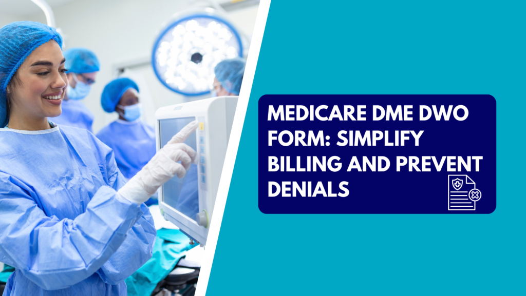 A smiling surgical staff member in blue scrubs and a cap operating a medical monitor, alongside a graphic banner reading "Medicare DME DWO Form: Simplify Billing and Prevent Denials.