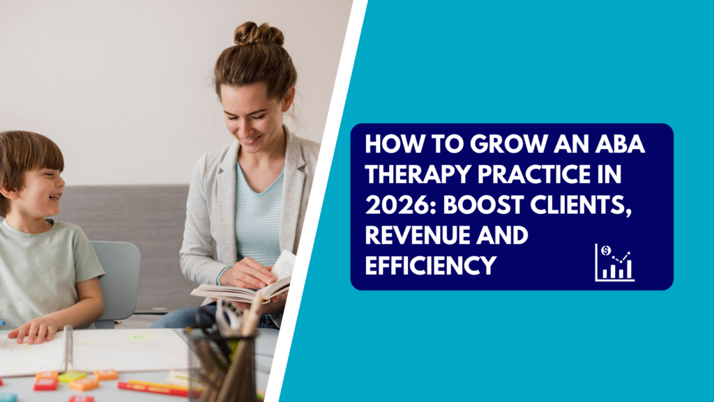 An ABA therapist sitting at a desk with a smiling young child reading a book, alongside a graphic banner reading "How to Grow an ABA Therapy Practice in 2026: Boost Clients, Revenue and Efficiency.